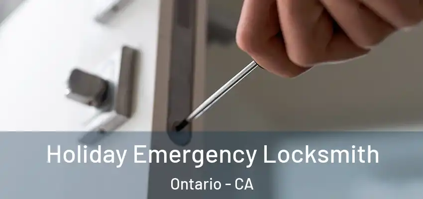  Holiday Emergency Locksmith Ontario - CA