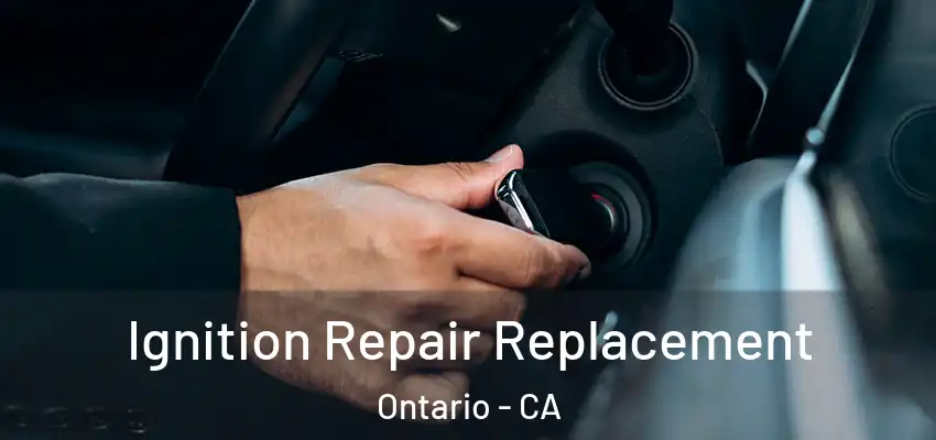  Ignition Repair Replacement Ontario - CA